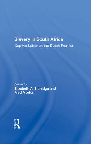 Slavery In South Africa: Captive Labor On The Dutch Frontier de Elizabeth Eldredge