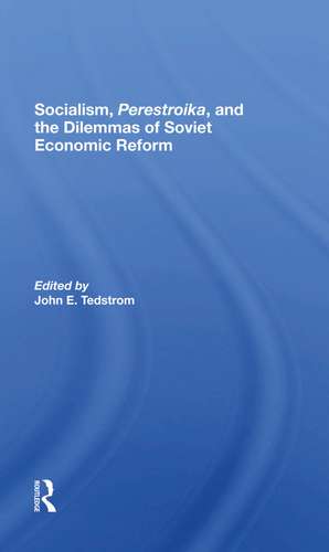 Socialism, Perestroika, And The Dilemmas Of Soviet Economic Reform de John E Tedstrom