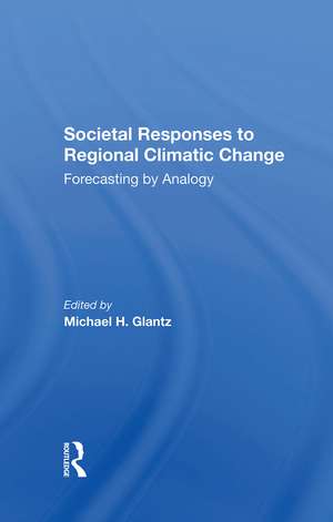 Societal Responses To Regional Climatic Change: Forecasting By Analogy de Michael H Glantz