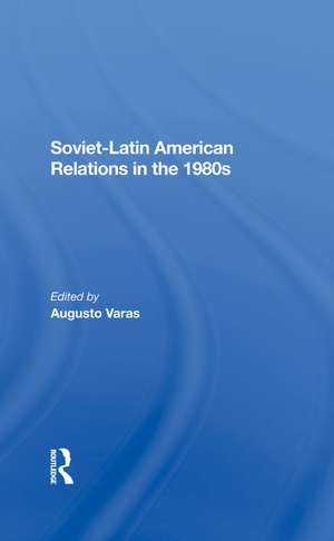 Sovietlatin American Relations In The 1980s de Augusto Varas