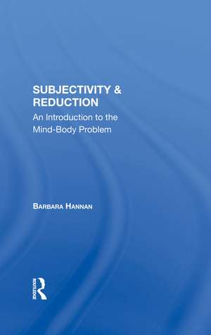 Subjectivity And Reduction: An Introduction To The Mindbody Problem de Barbara Hannan