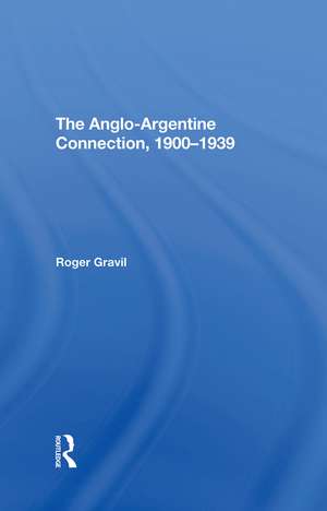 The Anglo-argentine Connection, 1900-1939 de Roger Gravil