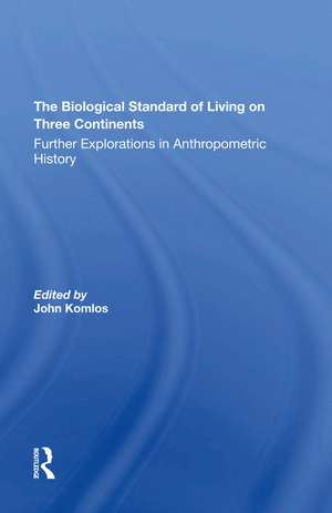 The Biological Standard Of Living On Three Continents: Further Explorations In Anthropometric History de John Komlos