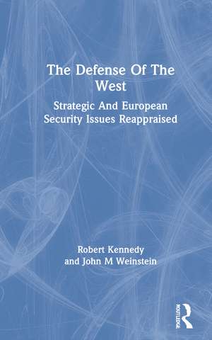 The Defense Of The West: Strategic And European Security Issues Reappraised de Robert Kennedy