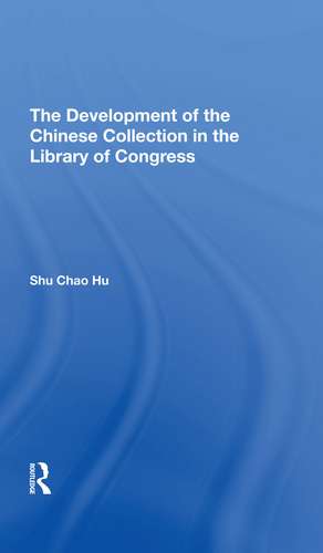 The Development Of The Chinese Collection In The Library Of Congress de Shu Chao Hu