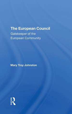 The European Council: Gatekeeper Of The European Community de Mary Johnston