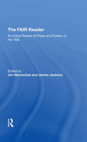 The Fair Reader: An Extra! Review Of Press And Politics In The '90s de Jim Naureckas