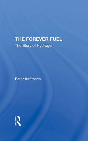 The Forever Fuel: The Story Of Hydrogen de Peter Hoffmann