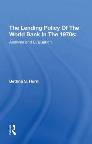 The Lending Policy Of The World Bank In The 1970s: Analysis And Evaluation de Bettina S. Hurni