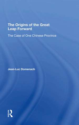 The Origins Of The Great Leap Forward: The Case Of One Chinese Province de Jean-luc Domenach