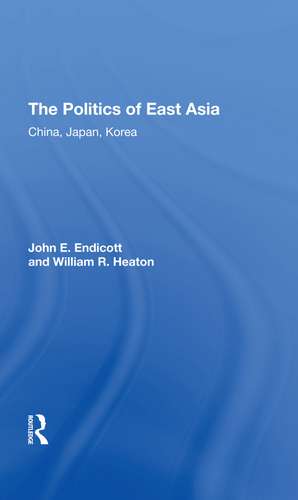 The Politics Of East Asia: China, Japan, Korea de John E. Endicott