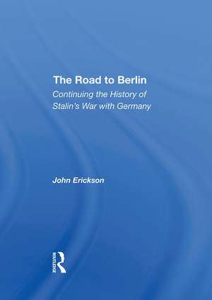 The Road To Berlin: Continuing The History Of Stalin's War With Germany de John Erickson