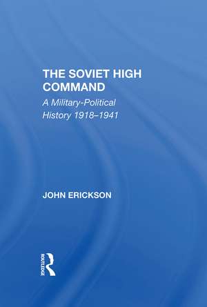 The Soviet High Command: A Militarypolitical History 19181941 de John Erickson