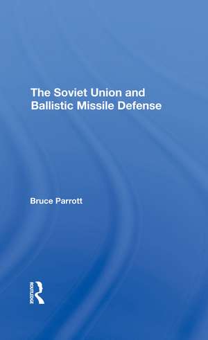 The Soviet Union And Ballistic Missile Defense de Bruce Parrott