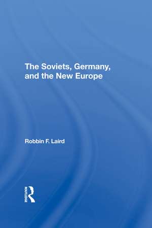 The Soviets, Germany, And The New Europe de Robbin F Laird