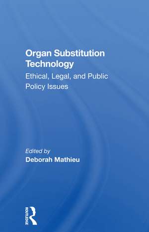 Organ Substitution Technology: Ethical, Legal, And Public Policy Issues de Deborah Mathieu