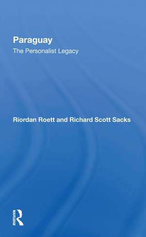 Paraguay: The Personalist Legacy de Riordan Roett