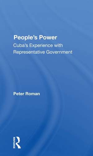 People's Power: Cuba's Experience With Representative Government de Peter Roman