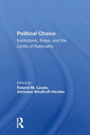 Political Choice: Institutions, Rules And The Limits Of Rationality de Roland M Czada