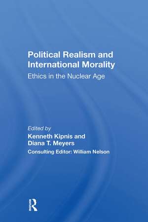 Political Realism And International Morality: Ethics In The Nuclear Age de Kenneth Kipnis