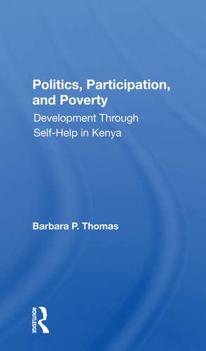 Politics, Participation, And Poverty: Development Through Selfhelp In Kenya de Barbara P. Thomas