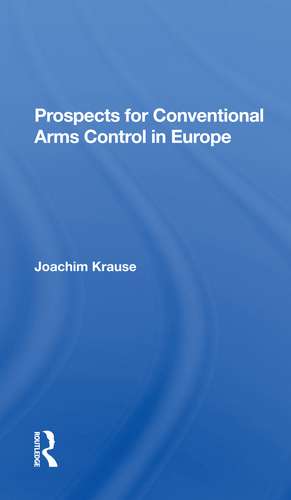 Prospects For Conventional Arms Control In Europe de Joachim Krause