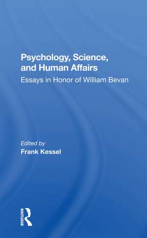 Psychology, Science, And Human Affairs: Essays In Honor Of William Bevan de Frank Kessel