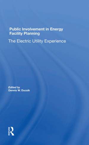 Public Involvement In Energy Facility Planning: The Electric Utility Experience de Dennis W Ducsik