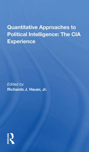 Quantitative Approaches To Political Intelligence: The Cia Experience de Richards Heuer