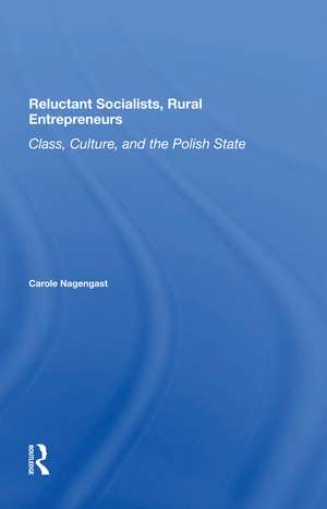 Reluctant Socialists, Rural Entrepreneurs: Class, Culture, And The Polish State de Carole Nagengast