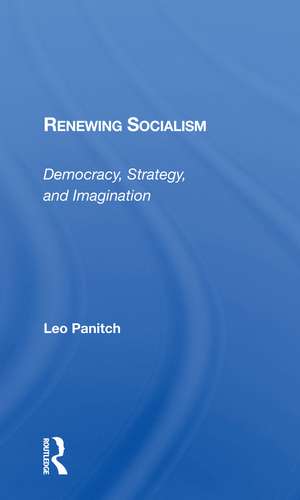 Renewing Socialism: Democracy, Strategy, And Imagination de Leo Panitch