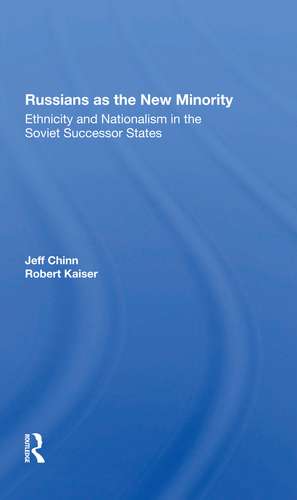 Russians As The New Minority: Ethnicity And Nationalism In The Soviet Successor States de Jeff Chinn