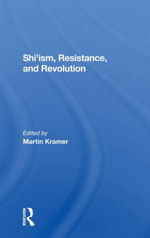 Shi'ism, Resistance, And Revolution de Martin Kramer