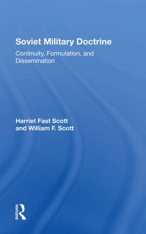 Soviet Military Doctrine: Continuity, Formulation, And Dissemination de Harriet Fast Scott