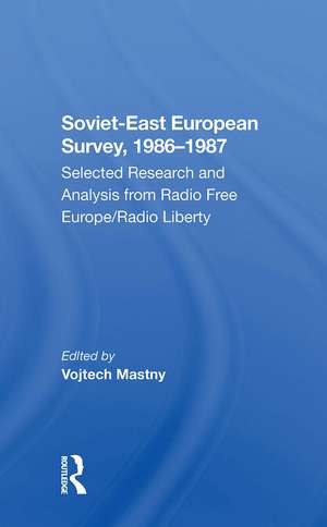 Sovieteast European Survey, 19861987: Selected Research And Analysis From Radio Free Europe/radio Liberty de Vojtech Mastny