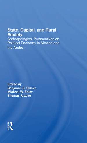 State, Capital, And Rural Society: Anthropological Perspectives On Political Economy In Mexico And The Andes de Ben Orlove