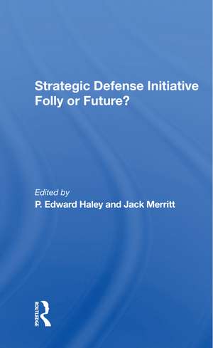 Strategic Defense Initiative: Folly Or Future? de P. Edward Haley