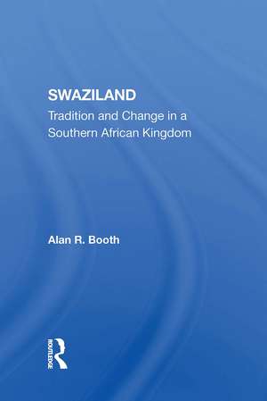 Swaziland: Tradition And Change In A Southern African Kingdom de Alan R Booth