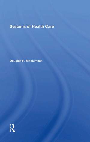 Systems Of Health Care de Douglas R. Mackintosh