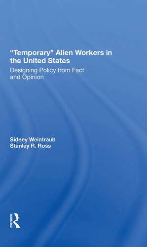 Temporary Alien Workers In The United States: Designing Policy From Fact And Opinion de Sidney Weintraub