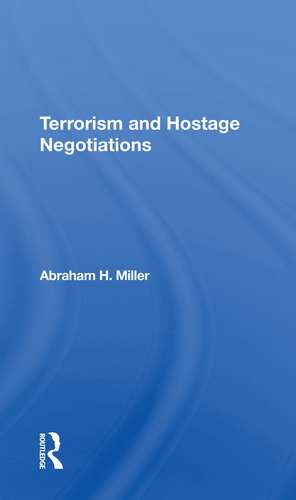 Terrorism And Hostage Negotiations de Abraham Miller