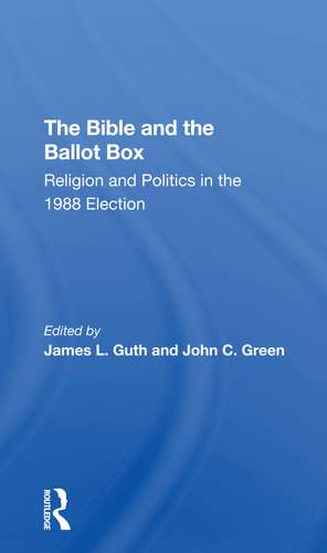 The Bible And The Ballot Box: Religion And Politics In The 1988 Election de James L Guth