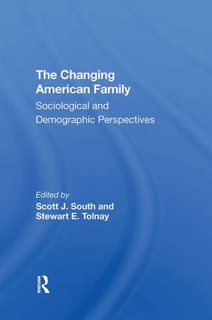 The Changing American Family: Sociological And Demographic Perspectives de Scott J South