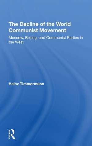 The Decline Of The World Communist Movement: Moscow, Beijing, And Communist Parties In The West de Heinz Timmermann