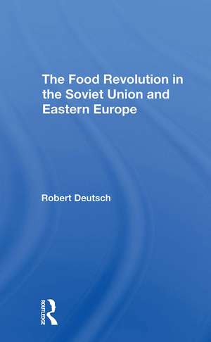 The Food Revolution In The Soviet Union And Eastern Europe de Robert Deutsch