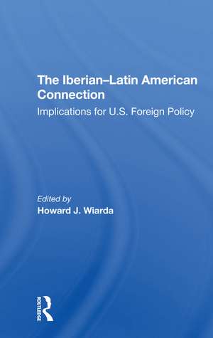 The Iberian-latin American Connection: Implications For U.s. Foreign Policy de Howard J. Wiarda