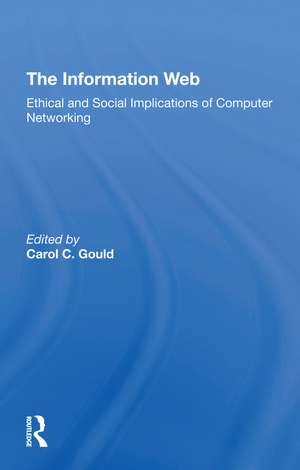 The Information Web: Ethical And Social Implications Of Computer Networking de Carol C Gould