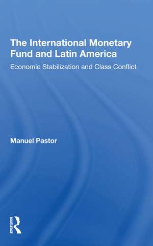 The International Monetary Fund And Latin America: Economic Stabilization And Class Conflict de Manuel Pastor