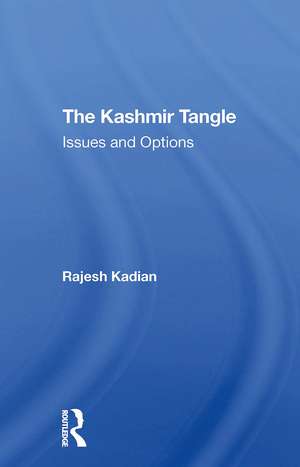 The Kashmir Tangle: Issues And Options de Rajesh Kadian