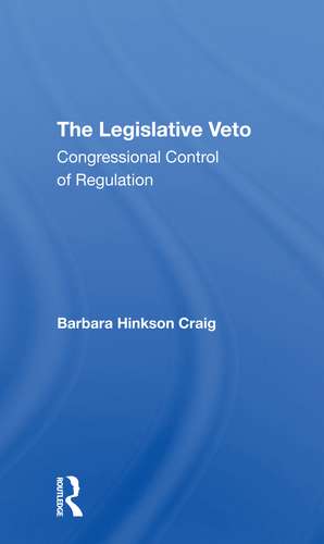 The Legislative Veto: Congressional Control Of Regulation de Barbara Craig